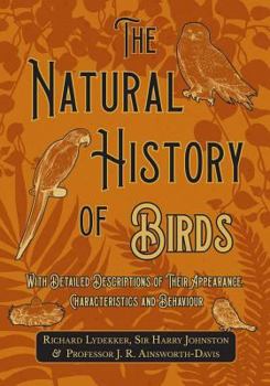 Paperback The Natural History of Birds - With Detailed Descriptions of Their Appearance, Characteristics and Behaviour Book