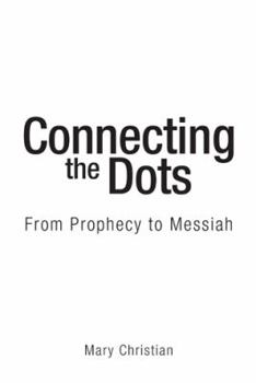 Paperback Connecting the Dots: From Prophecy to Messiah Book