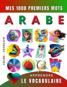 Apprendre le vocabulaire Arabe : Mes mille premiers mots, Bilingue Arabe - Français: Imagier Arabe pour débutant (French Edition)