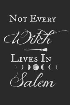 Not Every Witch Lives in Salem: Spell Paper Book For Witches, Wiccans, Pagans and Other Practitioners of Magic - 200 Pages - 6x9