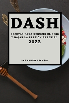 Paperback Dash 2022: Recetas Para Reducir El Peso Y Bajar La Presión Arterial [Spanish] Book