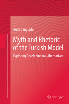Paperback Myth and Rhetoric of the Turkish Model: Exploring Developmental Alternatives Book