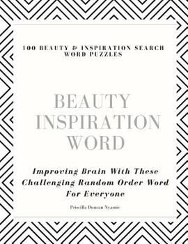 Paperback 100 Beauty & Inspiration Search Word Puzzles: Improving Brain With These Challenging Random Order Word For Everyone Book