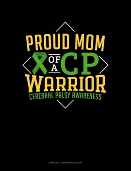 Proud Mom Of A Cp Warrior Cerebral Palsy Awareness: Unruled Composition Book