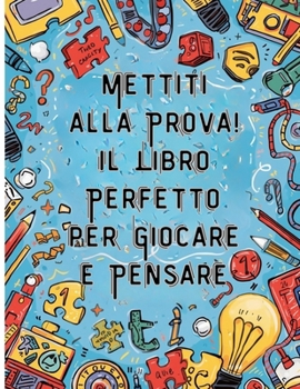 Paperback Mettiti alla Prova! Il Libro Perfetto per Giocare e Pensare [Italian] Book