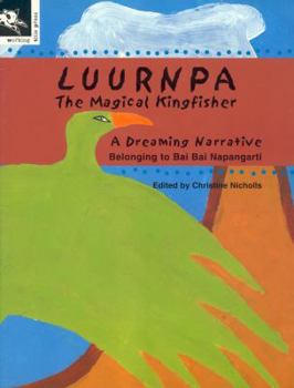 Paperback Luurnpa: The Magical Kingfisher - A Dreaming Narrative Belonging to Bai Bai Napangarti Book