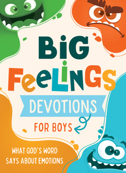 Big Feelings Devotions for Boys : What God's Word Says about Emotions