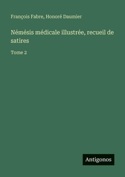 Paperback Némésis médicale illustrée, recueil de satires: Tome 2 [French] Book