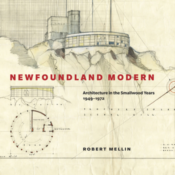 Hardcover Newfoundland Modern: Architecture in the Smallwood Years, 1949-1972 Volume 7 Book