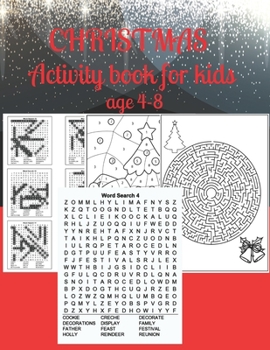 Christmas activity book for kids age 4-8: A Creative Holiday Coloring, Drawing, Word Search, Maze, Crosswords, Matching, Color by Number,Recipes and ... and Girls Ages 6, 7, 8, 9,10, 11 and 12 Years