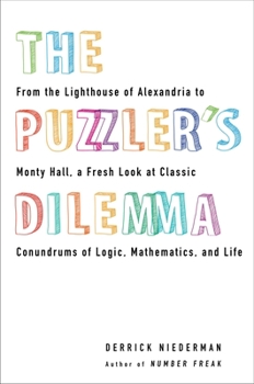 Paperback The Puzzler's Dilemma: From the Lighthouse of Alexandria to Monty Hall, a Fresh Look at Classic Conundr Ums of Logic, Mathematics, and Life Book