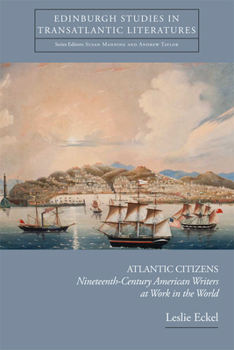 Hardcover Atlantic Citizens: Nineteenth-Century American Writers at Work in the World Book