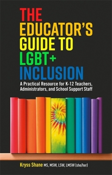 Paperback The Educator's Guide to Lgbt+ Inclusion: A Practical Resource for K-12 Teachers, Administrators, and School Support Staff Book