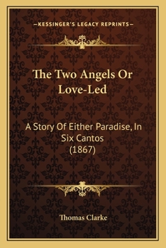 Paperback The Two Angels Or Love-Led: A Story Of Either Paradise, In Six Cantos (1867) Book