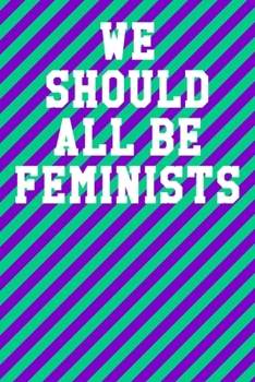 We Should All Be Feminists: Blank Recipe Page Notebook 6”x9” 120 Pages