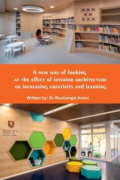 Paperback A new way of looking at the effect of interior architecture on increasing creativity and learning Book