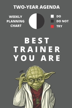 2020 & 2021 Two-Year Weekly Planner For Best Trainer Gift Funny Yoda Quote Appointment Book Two Year Agenda Notebook For Personal Coaches: Star Wars Fan Daily Logbook Month Calendar: 2 Years of Monthl