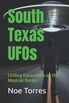 South Texas UFOs: Chilling Encounters on the Mexican Border