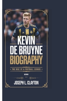 Paperback Kevin de Bruyne Biography: The Rise of a Football Genius Book