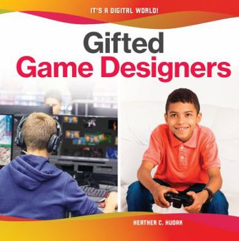 Gifted Game Designers - Book  of the It's a Digital World!