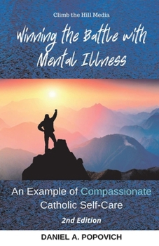 Paperback Winning the Battle with Mental Illness: An Example of Compassionate Catholic Self-Care (2nd Edition) Book