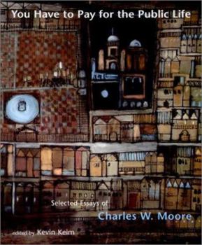 Hardcover You Have to Pay for the Public Life: Selected Essays of Charles W. Moore Book