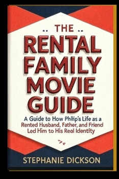 RENTAL FAMILY MOVIE GUIDE: A Guide to How Philip's Life as a Rented Husband, Father, and Friend Led Him to His Real Identity