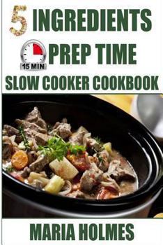 Paperback 5 Ingredients 15 Minutes Prep Time Slow Cooker Cookbook Book
