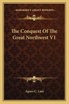 Paperback The Conquest Of The Great Northwest V1 Book
