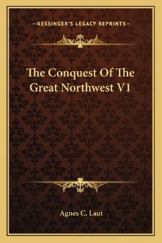 The Conquest Of The Great Northwest V1