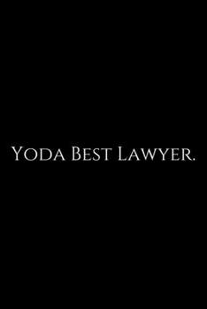 Paperback Yoda Best Lawyer: Lawyer Gift: 6x9 Notebook, Ruled, 100 pages, funny appreciation gag gift for men/women, for office, unique diary for h Book