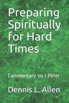 Preparing Spiritually for Hard Times : Commentary on I Peter