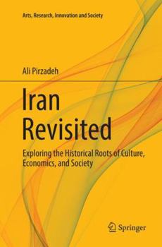 Paperback Iran Revisited: Exploring the Historical Roots of Culture, Economics, and Society Book