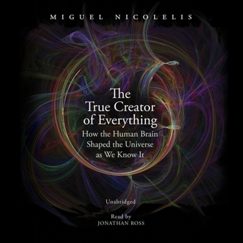 Audio CD The True Creator of Everything Lib/E: How the Human Brain Shaped the Universe as We Know It Book
