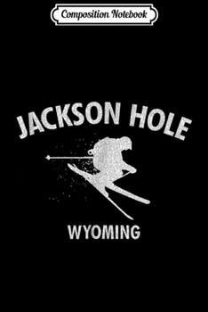 Composition Notebook: Jackson Hole Wyoming Skiing Ski Gift Journal/Notebook Blank Lined Ruled 6x9 100 Pages