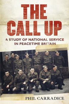 Hardcover The Call Up: A Study of National Service in Peacetime Britain Book
