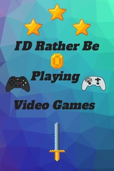 ID Rather Be Playing Video Games: video games Happy Gift / Game Journal TV Video games Xbox Ps4 Book / Notebook / Diary / Unique Greeting & Birthday Card Alternative
