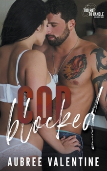 Cop Blocked - Book #4 of the Too Hot To Handle