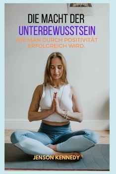 Paperback Wie man durch Positivit?t erfolgreich wird. Die Macht der Unterbewusstsein [German] Book