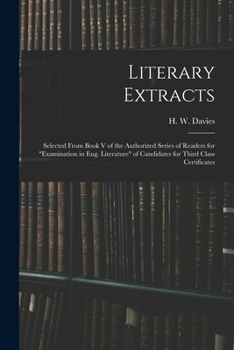 Literary Extracts Selected from Book V of the Authorized Series of Readers for Examination in Eng. Literature, or Candidates for Third Class Certificates