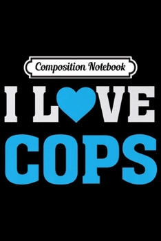 Paperback Composition Notebook: I Love Cops - LEO's Support Police Officers Journal/Notebook Blank Lined Ruled 6x9 100 Pages Book