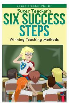 Paperback Super Teacher's Six Success Steps: Winning Teaching Methods with Active Brain Based Learning and Teaching Book