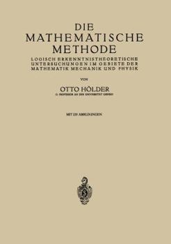 Paperback Die Mathematische Methode: Logisch Erkenntnistheoretische Untersuchungen Im Gebiete Der Mathematik Mechanik Und Physik [German] Book