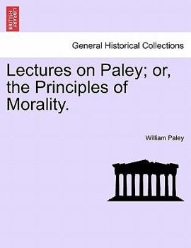 Paperback Lectures on Paley; Or, the Principles of Morality. Book