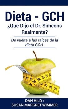 Paperback Dieta- Gch: ¿Qué Dijo el Dr. Simeons Realmente?: De vuelta a las raíces de la dieta GCH [Spanish] Book