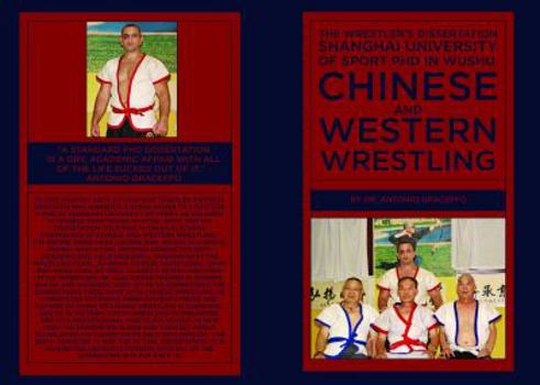 Paperback The Wrestler’s Dissertation: Shanghai University of Sport PhD in Wushu, Chinese and Western Wrestling Book