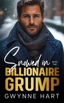 Snowed in with the Billionaire Grump: An Enemies to Lovers Forced Proximity Winter Holiday Romance (Sizzling Billionaires)