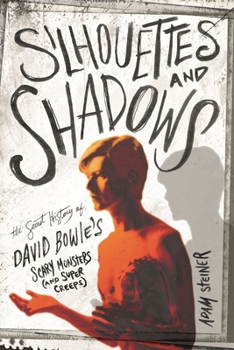 Paperback Silhouettes and Shadows: The Secret History of David Bowie's Scary Monsters (and Super Creeps) Book