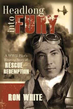 Paperback Headlong Into Fury: A WWII Pilot's Riveting Story of Rescue and Redemption Book