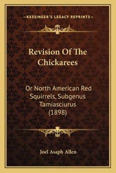 Paperback Revision Of The Chickarees: Or North American Red Squirrels, Subgenus Tamiasciurus (1898) Book